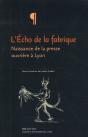 L'Écho De La Fabrique ; Naissance De La Presse Ouvrière À Lyon ; 1831-1834 - Preview