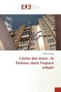 L'Echo Des Murs : Le Parkour Dans L'Espace Urbain - Preview