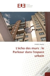 L'Echo Des Murs : Le Parkour Dans L'Espace Urbain