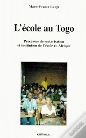 L'École Au Togo ; Processus De Scolarisation Et Institution De L'École En Afrique