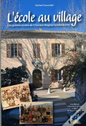 L'École Au Village ; Les Petites Écoles De L'Ancien Régime À Jules Ferry