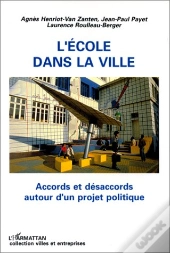 L'École Dans La Ville ; Accords Et Désaccords Autour D'Un Projet Politique