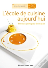 L'École De Cuisine Aujourd'Hui ; Travaux Pratiques De Cuisine Du Cap Au Bts