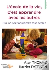 L'Ecole De La Vie, C'Est Apprendre Avec Les Autres - Oui, On Peut Apprendre Sans Ecole !