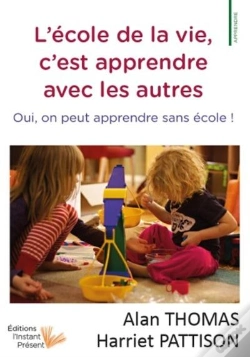 Capa do artigo L'Ecole De La Vie, C'Est Apprendre Avec Les Autres - Oui, On Peut Apprendre Sans Ecole !