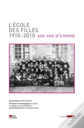 L'École Des Filles 1910-2010 : 100 Ans D'Utopie