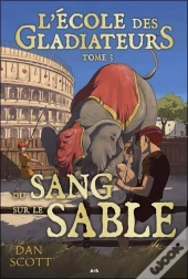 L'École Des Gladiateurs T.3 ; Du Sang Sur Le Sable