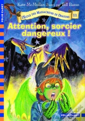L'École Des Massacreurs De Dragons T.11 ; Attention, Sorcier Dangereux !