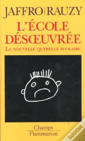 L'Ecole Désoeuvrée ; La Nouvelle Querelle Scolaire