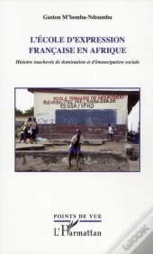 L'École D'Expression Française En Afrique ; Histoire Inachevée De Domination Et D'Émancipation Sociale