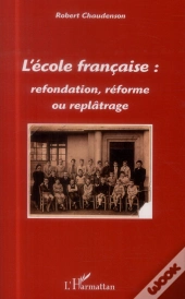 L'École Française : Refondation, Réforme Ou Replâtrage
