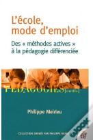L'École Mode D'Emploi ; Des Méthodes Actives À La Pédagogie Différencié