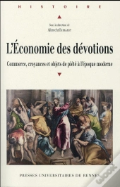 L'Économie Des Dévotions ; Commerce, Croyances Et Objets De Piété À L'Époque Moderne