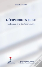 L'Économie En Ruine ; La Finance Et La Fin D'Une Histoire