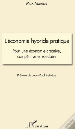 Capa do artigo L'Économie Hybride Pratique ; Pour Une Économie Créative, Compétitive Et Solidaire