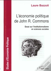 L'Economie Politique De John-R. Commons ; Essai Sur L'Institutionnalisme En Sciences Sociales