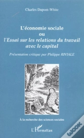 L'Economie Sociale Ou L'Essai Sur Les Relations Du Travail Avec Le Capital