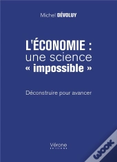 L'Economie : Une Science  Impossible  - Deconstruire Pour Avancer