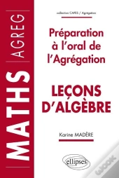 Leçons D'Algèbre - Préparation À L'Oral De L'Agrégation De Mathématiques