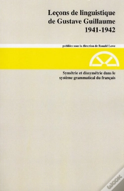 Capa do artigo Leçons De Linguistique De Gustave Guillaume 1941-1942 Tome 20 ; Symétrie Et Dissymétrie Dans Le Système Grammatical Du Français