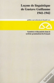 Capa do artigo Leçons De Linguistique De Gustave Guillaume 1941-1942 Tome 20 ; Symétrie Et Dissymétrie Dans Le Système Grammatical Du Français