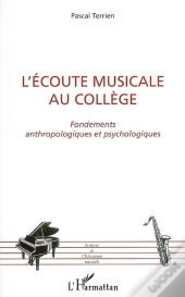 L'Ecoute Musicale Au College ; Fondements Anthropologiques Et Psychologiques