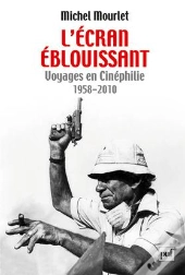 L'Écran Éblouissant ; Voyages En Cinéphilie (1958-2010)