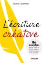 L'Écriture Créative ; 80 Exercices Pour Libérer Sa Plume Et Oser Écrire ! - Preview