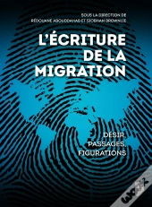 L'Écriture De La Migration : Désir, Passages, Figurations