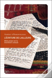 L'Écriture De L'Ailleurs ; Petits Propos Sur La Littérature Nomade