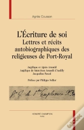 L'Ecriture De Soi ; Lettres Et Recits Autobiographiques Des Religieuses De Port-Royal