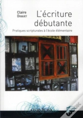 L'Écriture Débutante ; Pratiques Scripturales À L'École Élémentaire