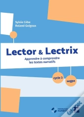Lector & Lectrix  : Apprendre À Comprendre Les Textes Narratifs ; Cycle 3/Segpa