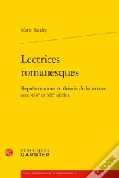 Lectrices Romanesques ; Représentations Et Théorie De La Lecture Aux Xixe Et Xxe Siècles