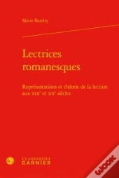 Lectrices Romanesques ; Représentations Et Théorie De La Lecture Aux Xixe Et Xxe Siècles