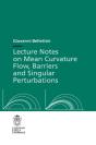 Lecture Notes On Mean Curvature Flow: Barriers And Singular Perturbations - Preview