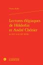 Lectures Elegiaques De Holderlin Et Andre Chenier Au Xixe Et Au Xxe Siecles - Preview