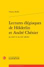 Lectures Elegiaques De Holderlin Et Andre Chenier Au Xixe Et Au Xxe Siecles - Preview