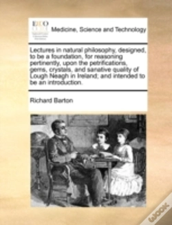 Capa do artigo Lectures In Natural Philosophy, Designed, To Be A Foundation, For Reasoning Pertinently, Upon The Petrifications, Gems, Crystals, And Sanative Quality