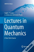Lectures In Quantum Mechanics