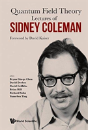 Lectures Of Sidney Coleman On Quantum Field Theory: Foreword By David Kaiser - Preview