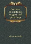 Lectures On Anatomy, Surgery And Pathology