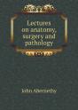 Lectures On Anatomy, Surgery And Pathology - Preview