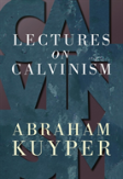 Lectures On Calvinism