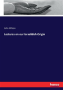 Lectures On Our Israelitish Origin