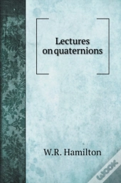 Lectures On Quaternions