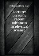 Lectures On Some Recent Advances In Physical Science