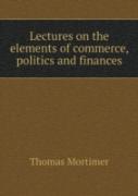 Lectures On The Elements Of Commerce, Politics And Finances