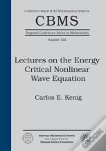 Lectures On The Energy Critical Nonlinear Wave Equation