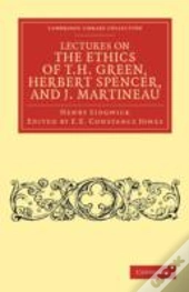 Lectures On The Ethics Of T. H. Green, Mr Herbert Spencer, And J. Martineau